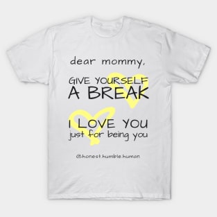 dear mommy give yourself a break - yellow print T-Shirt